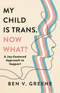 My Child Is Trans, Now What?
